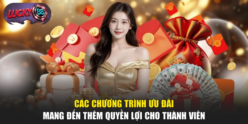 Các chương trình ưu đãi mang đến thêm quyền lợi cho thành viên