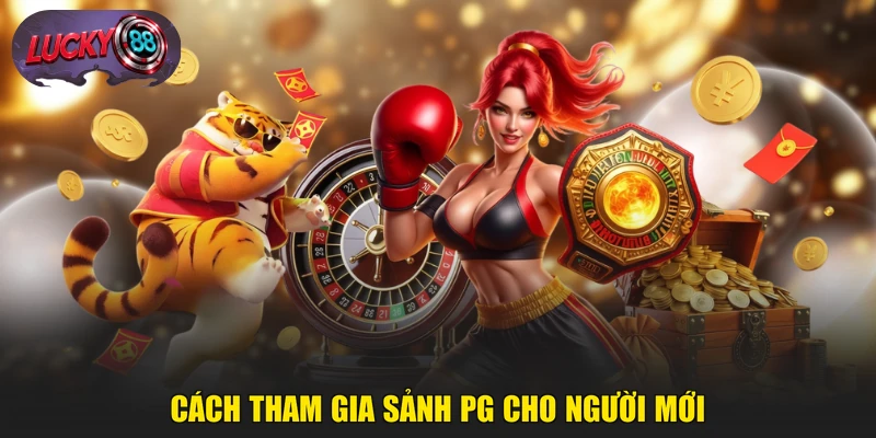 Cách tham gia sảnh PG cho người mới