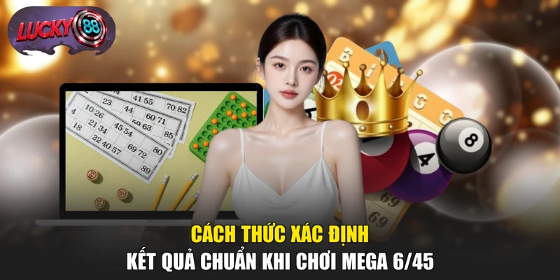 Cách thức xác định kết quả chuẩn khi chơi Mega 6/45