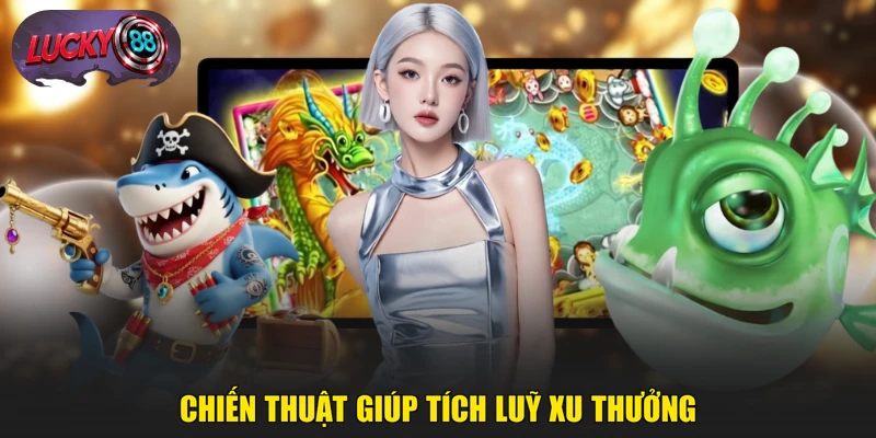 Chiến thuật giúp tích luỹ xu thưởng