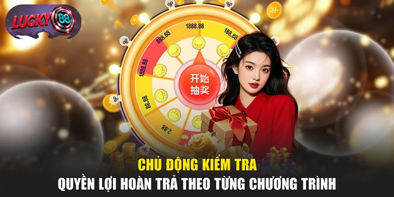 Chủ động kiểm tra quyền lợi hoàn trả theo từng chương trình 