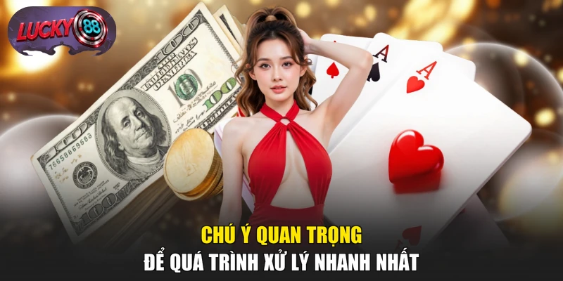 Chú ý quan trọng để quá trình xử lý nhanh nhất