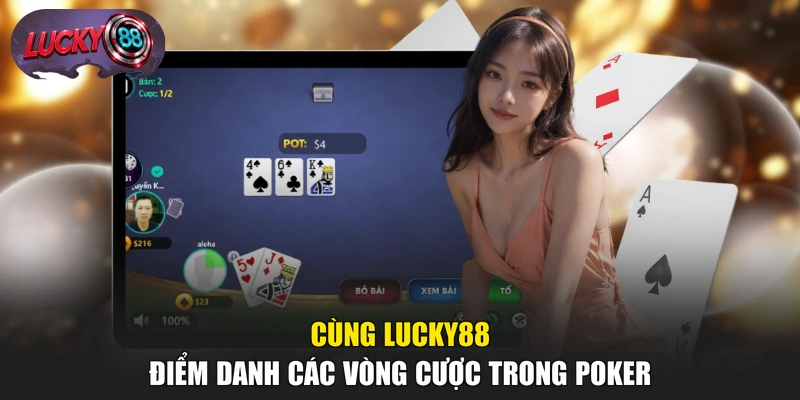 Cùng LUCKY88 điểm danh các vòng cược trong Poker