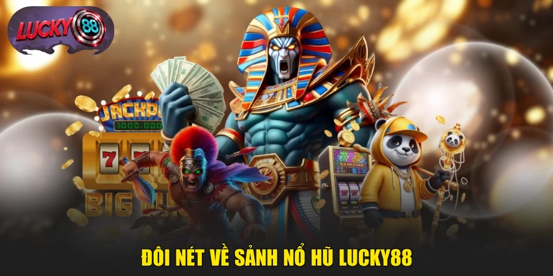 Đôi nét về sảnh nổ hũ LUCKY88