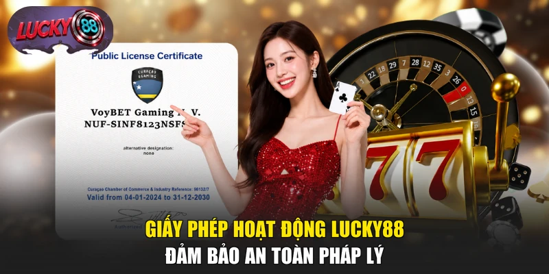 Giấy Phép Hoạt Động LUCKY88 - Đảm Bảo An Toàn Pháp Lý