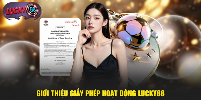 Giới thiệu giấy phép hoạt động LUCKY88