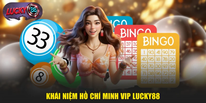 Khái niệm Hồ Chí Minh Vip LUCKY88
