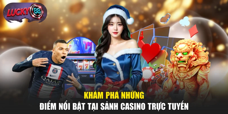 Khám phá những điểm nổi bật tại sảnh casino trực tuyến