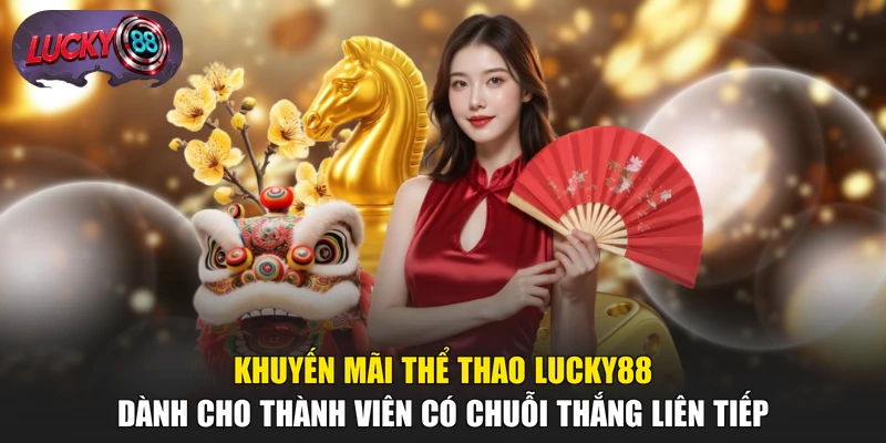 Khuyến mãi thể thao LUCKY88 dành cho thành viên có chuỗi thắng liên tiếp