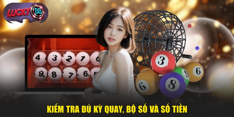 Kiểm tra đủ kỳ quay, bộ số và số tiền