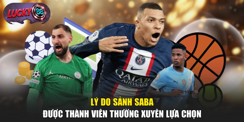 Lý do sảnh Saba được thành viên thường xuyên lựa chọn