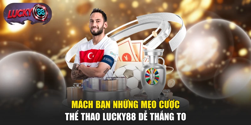 Mách bạn những mẹo cược thể thao LUCKY88 dễ thắng to