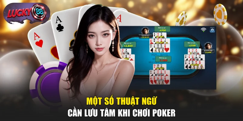Một số thuật ngữ cần lưu tâm khi chơi Poker