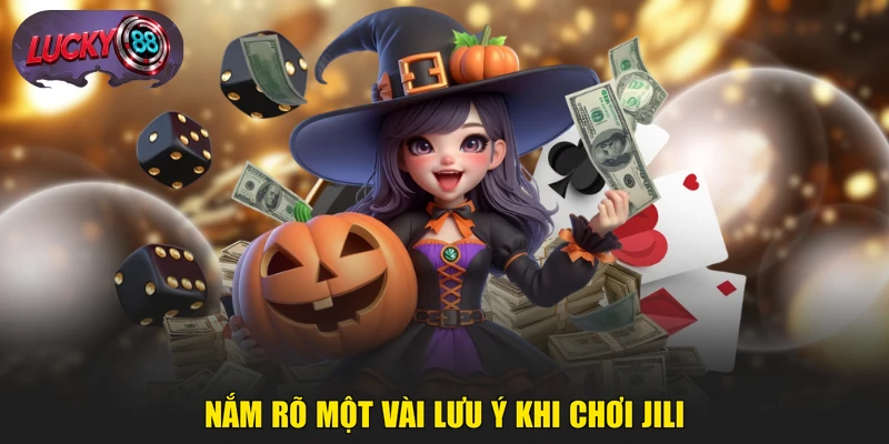 Nắm rõ một vài lưu ý khi chơi JILI