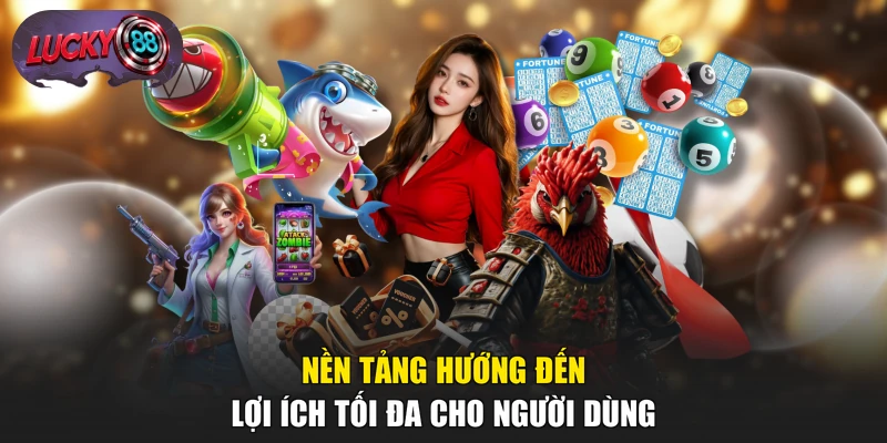 Nền tảng hướng đến lợi ích tối đa cho người dùng