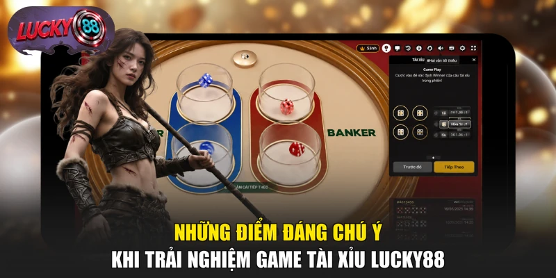 Những điểm đáng chú ý khi trải nghiệm game Tài Xỉu LUCKY88