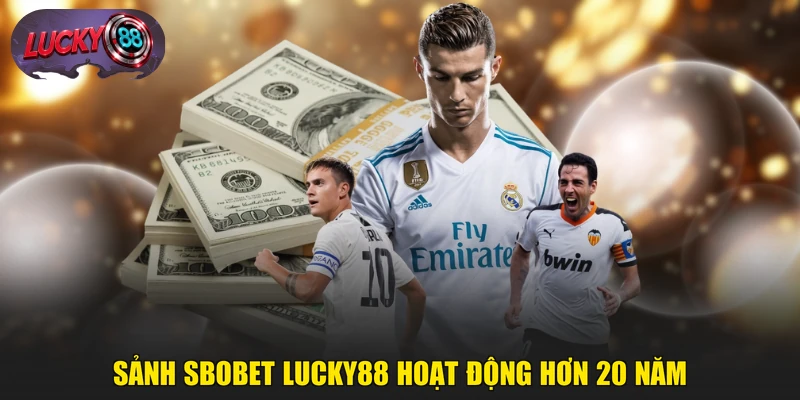 Sảnh SBOBET LUCKY88 hoạt động hơn 20 năm
