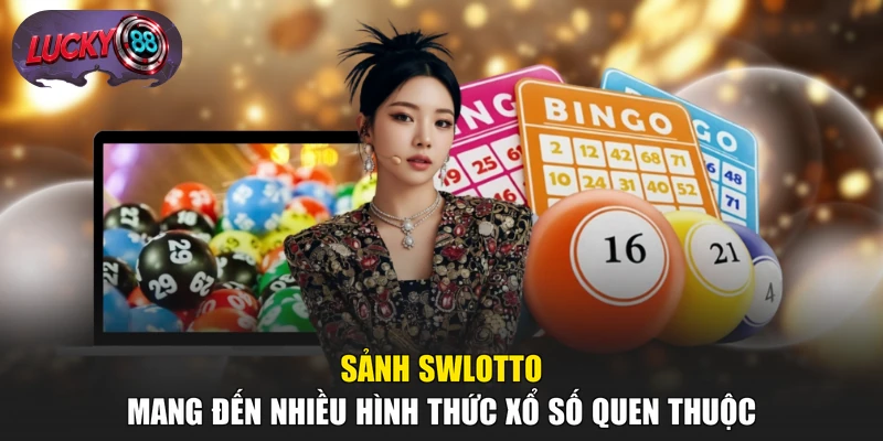 Sảnh SWLotto mang đến nhiều hình thức xổ số quen thuộc