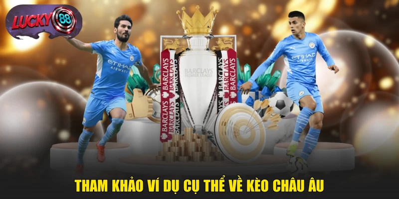 Tham khảo ví dụ cụ thể về kèo châu Âu 
