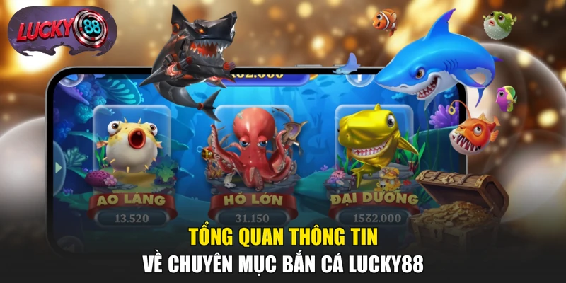 Tổng quan thông tin về chuyên mục bắn cá LUCKY88