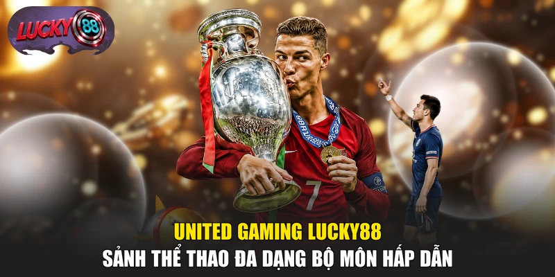 United Gaming LUCKY88 - Sảnh Thể Thao Đa Dạng Bộ Môn Hấp Dẫn