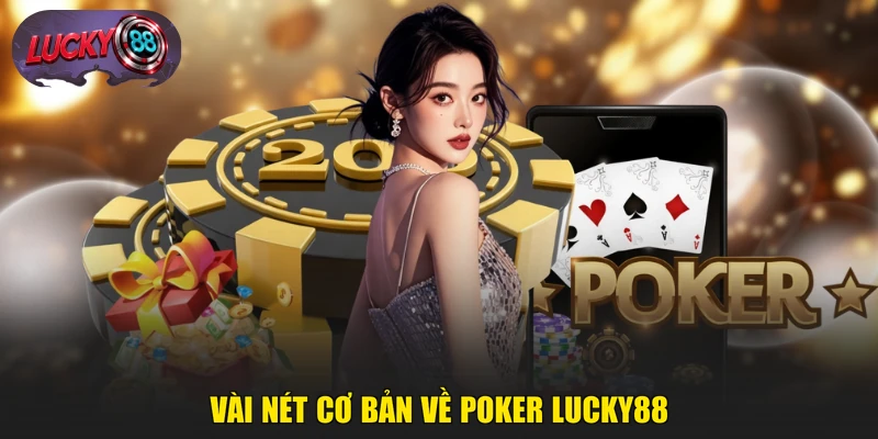 Vài nét cơ bản về Poker LUCKY88